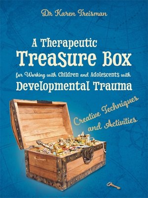 cover image of A Therapeutic Treasure Box for Working with Children and Adolescents with Developmental Trauma